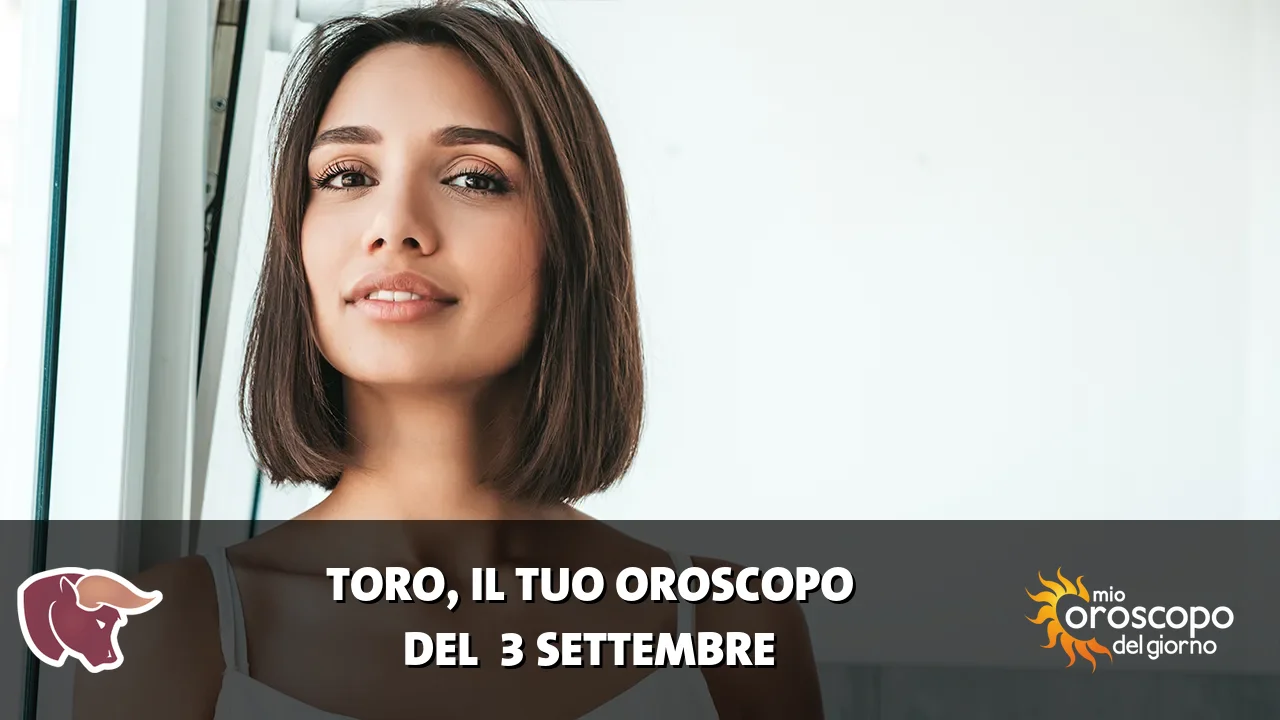 Oroscopo del Toro du giovedì 3 settembre 2026