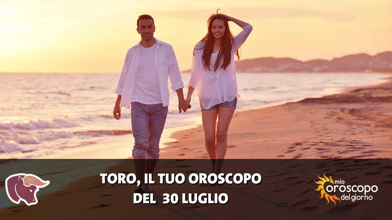 Oroscopo del Toro du giovedì 30 luglio 2026