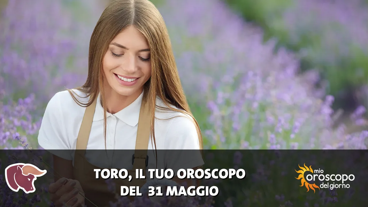 Oroscopo del Toro du domenica 31 maggio 2026