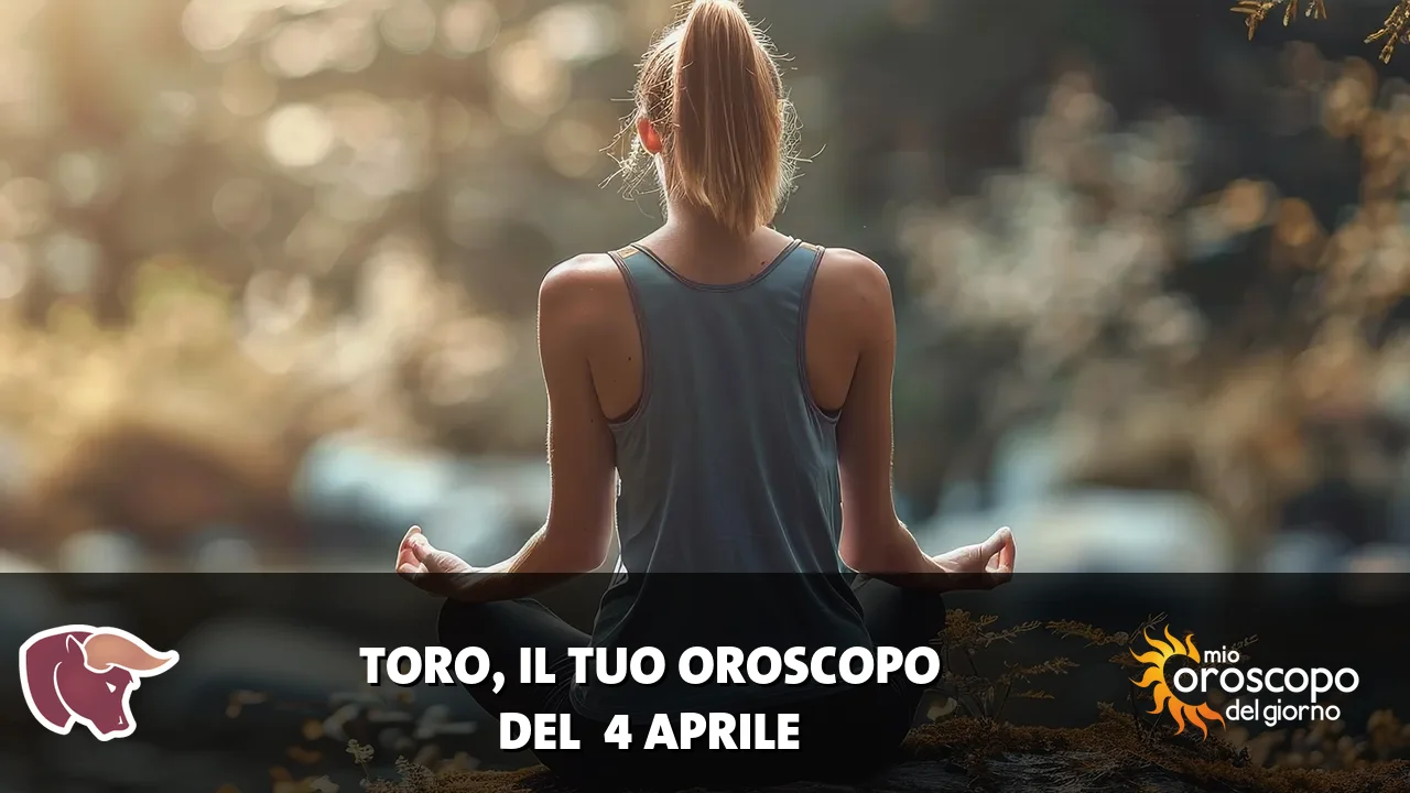 Oroscopo del Toro du sabato 4 aprile 2026