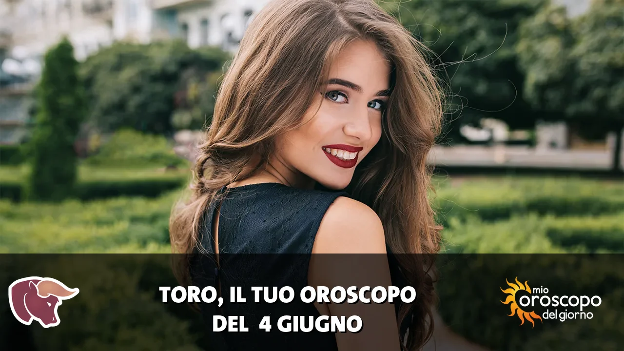 Oroscopo del Toro du giovedì 4 giugno 2026