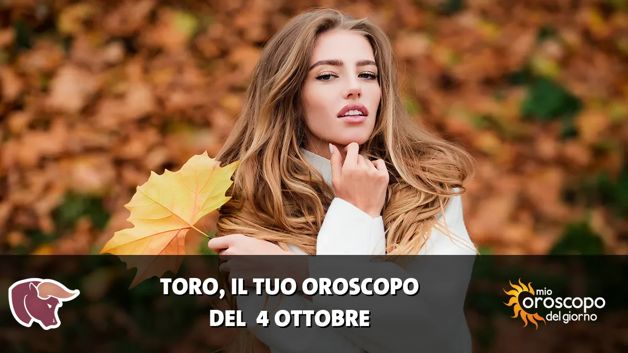 Oroscopo del Toro du domenica 4 ottobre 2026