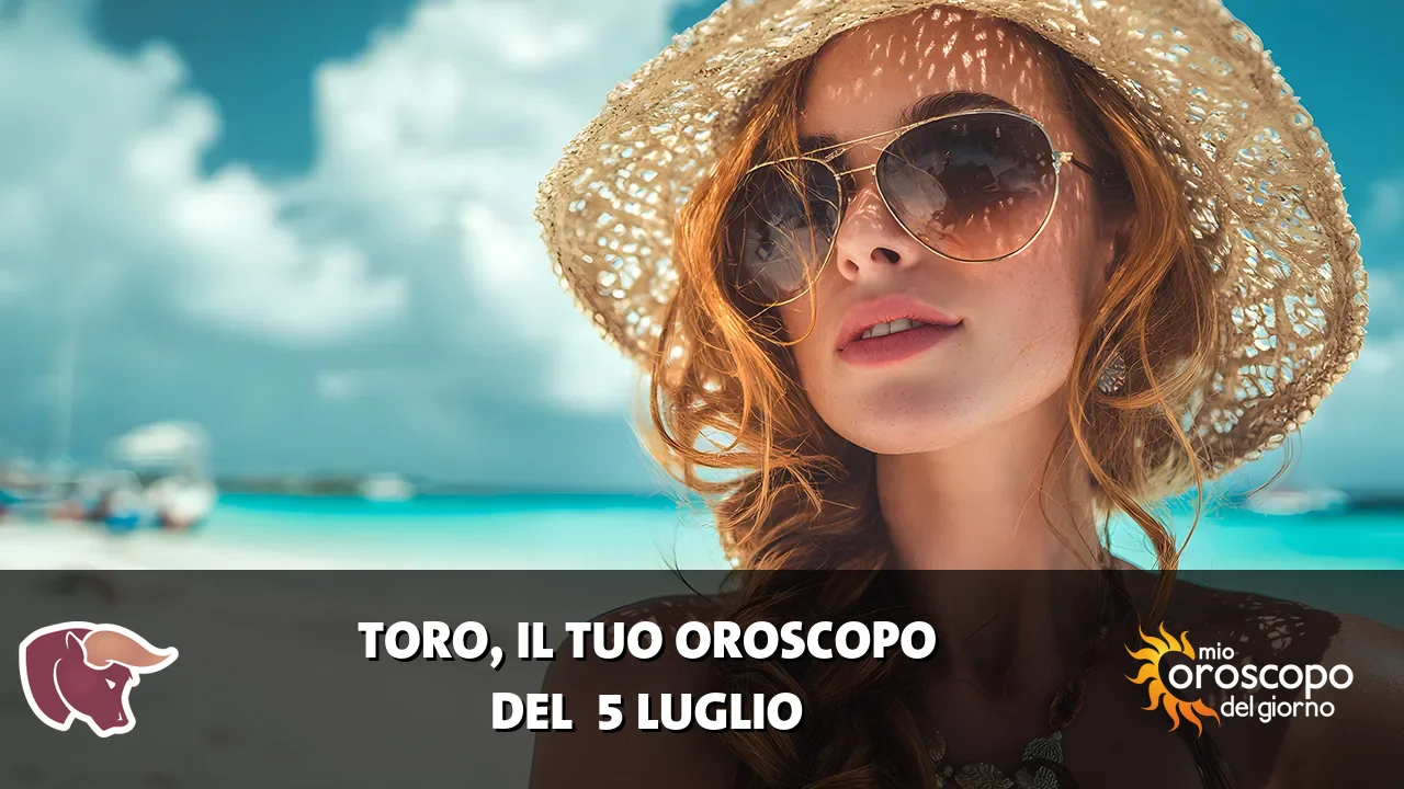 Oroscopo del Toro du domenica 5 luglio 2026