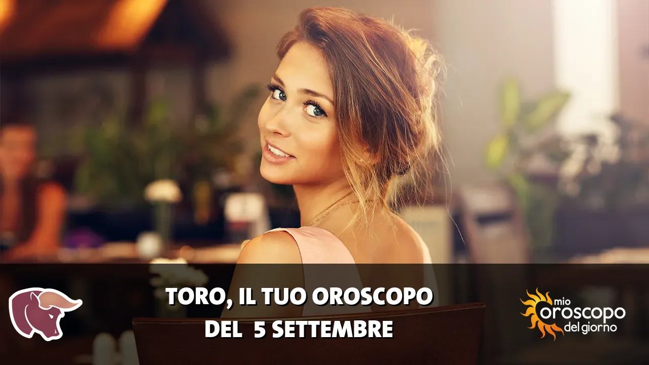 Oroscopo del Toro du sabato 5 settembre 2026