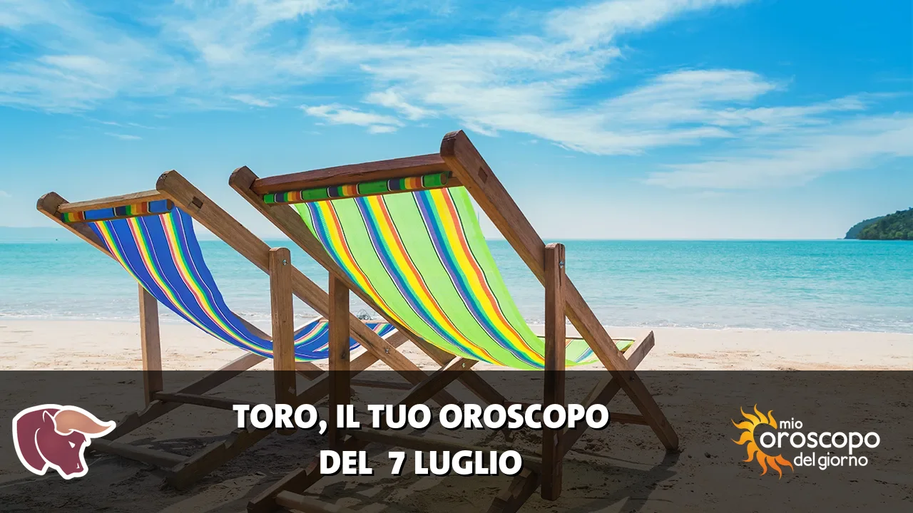 Oroscopo del Toro du martedì 7 luglio 2026