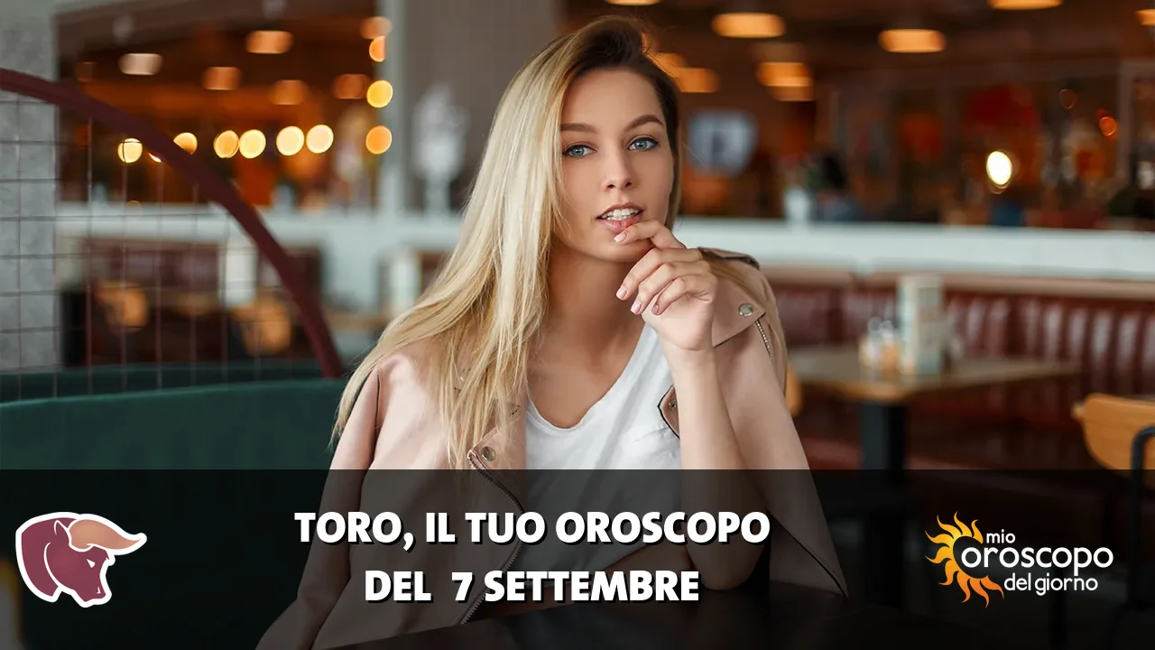 Oroscopo del Toro du lunedì 7 settembre 2026