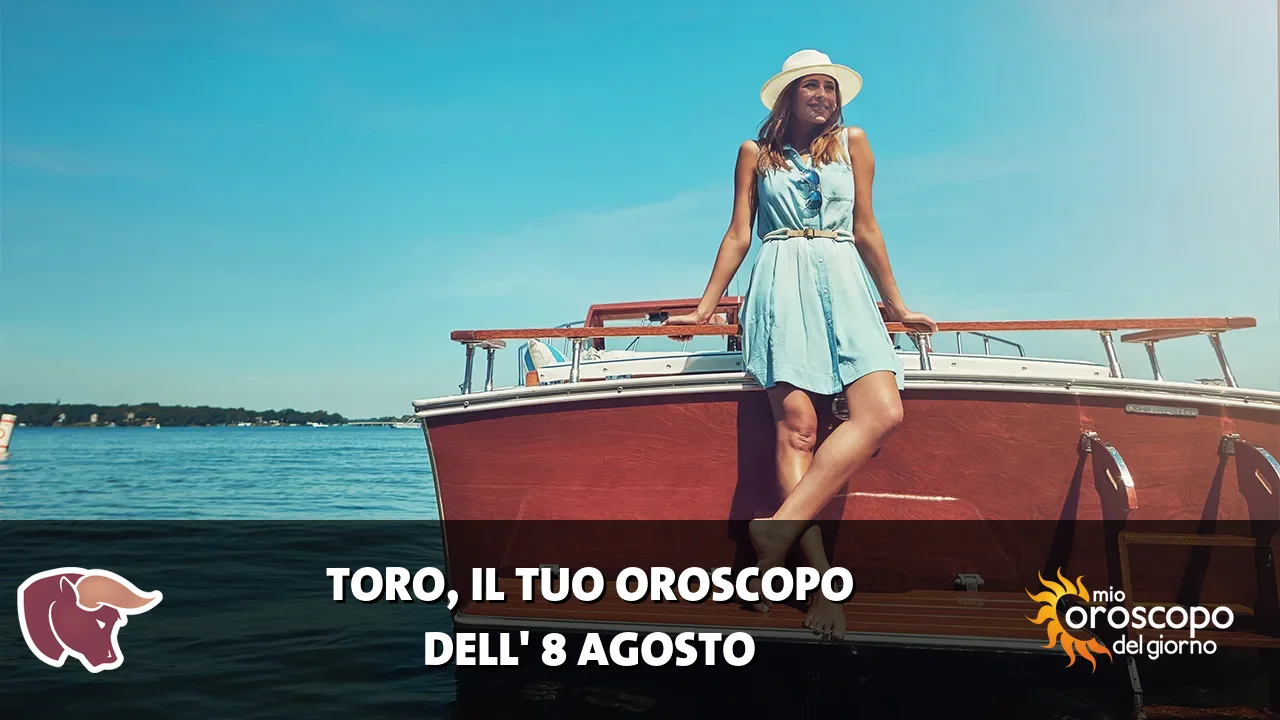 Oroscopo del Toro du sabato 8 agosto 2026