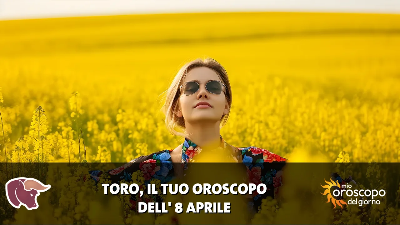 Oroscopo del Toro du mercoledì 8 aprile 2026
