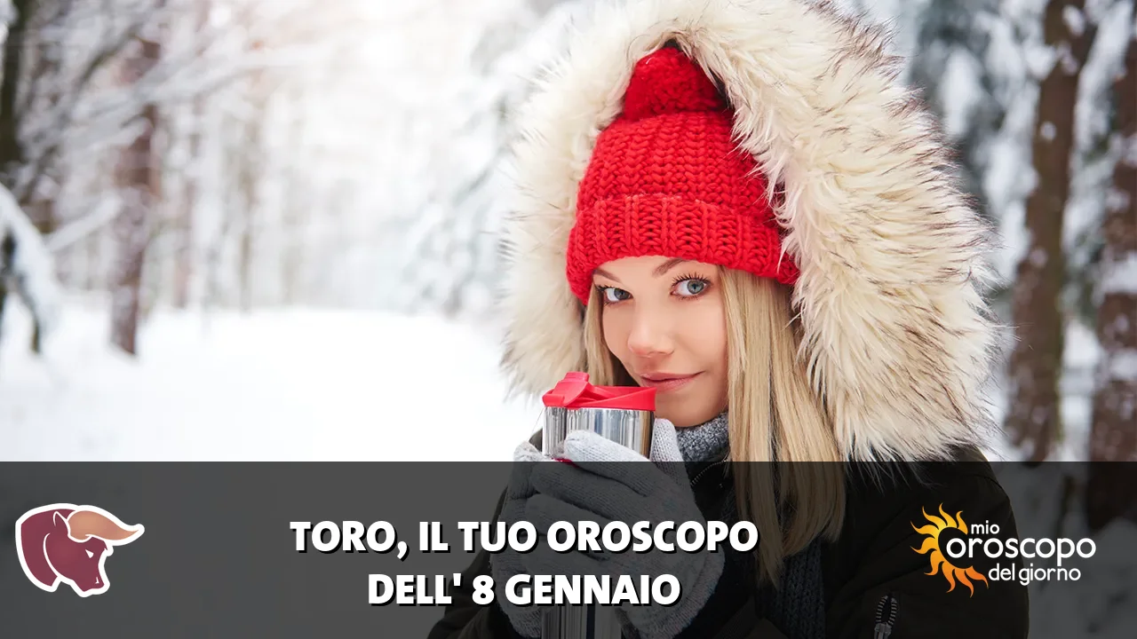 Oroscopo del Toro du giovedì 8 gennaio 2026