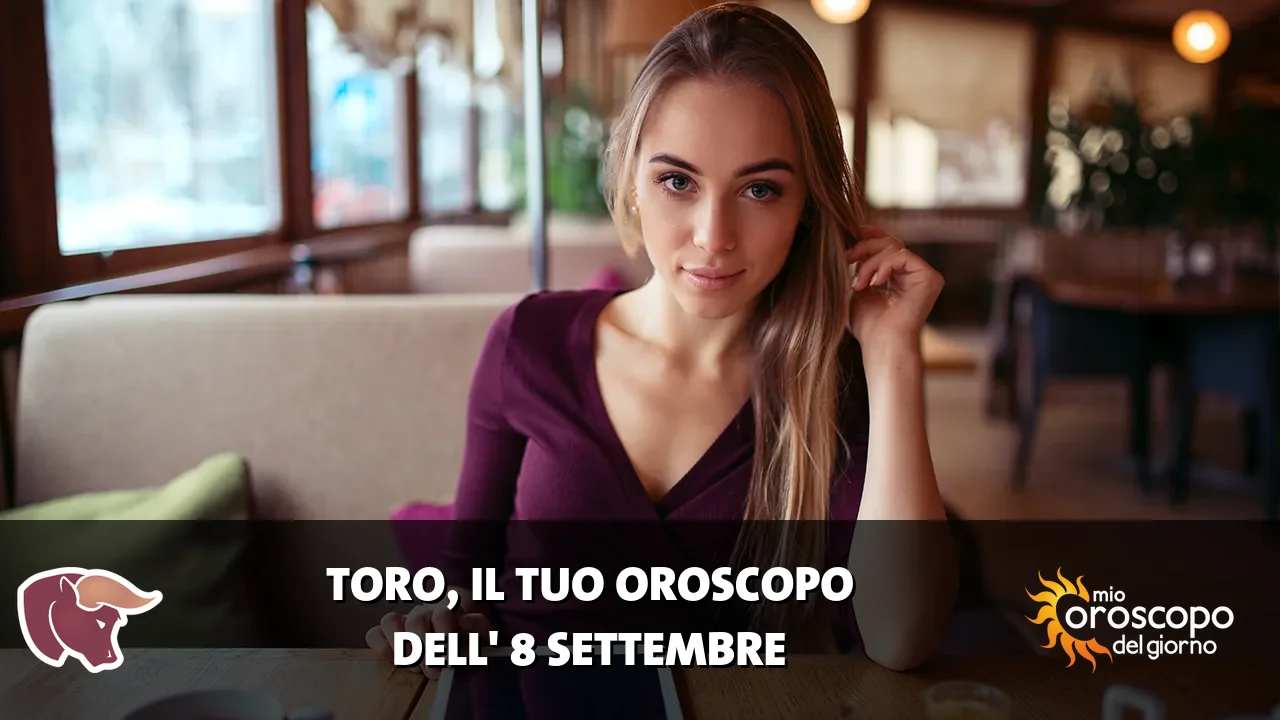 Oroscopo del Toro du martedì 8 settembre 2026