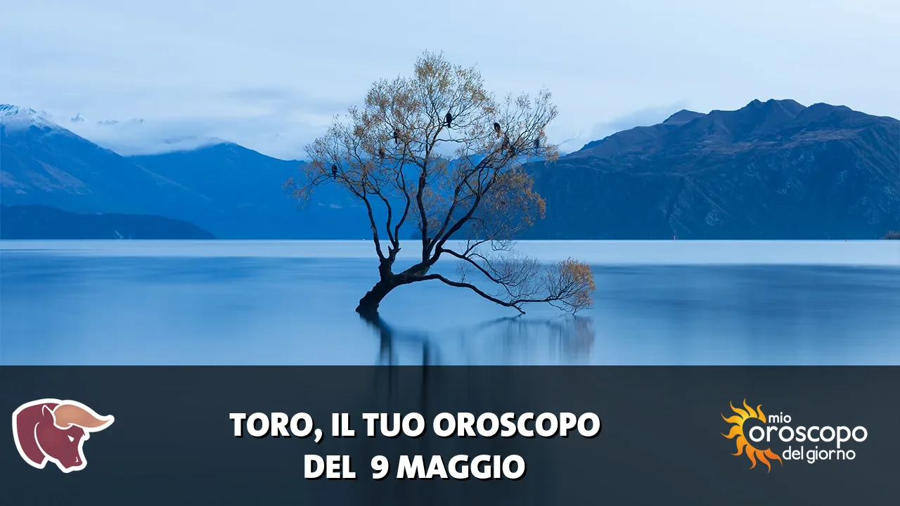 Oroscopo del Toro du sabato 9 maggio 2026