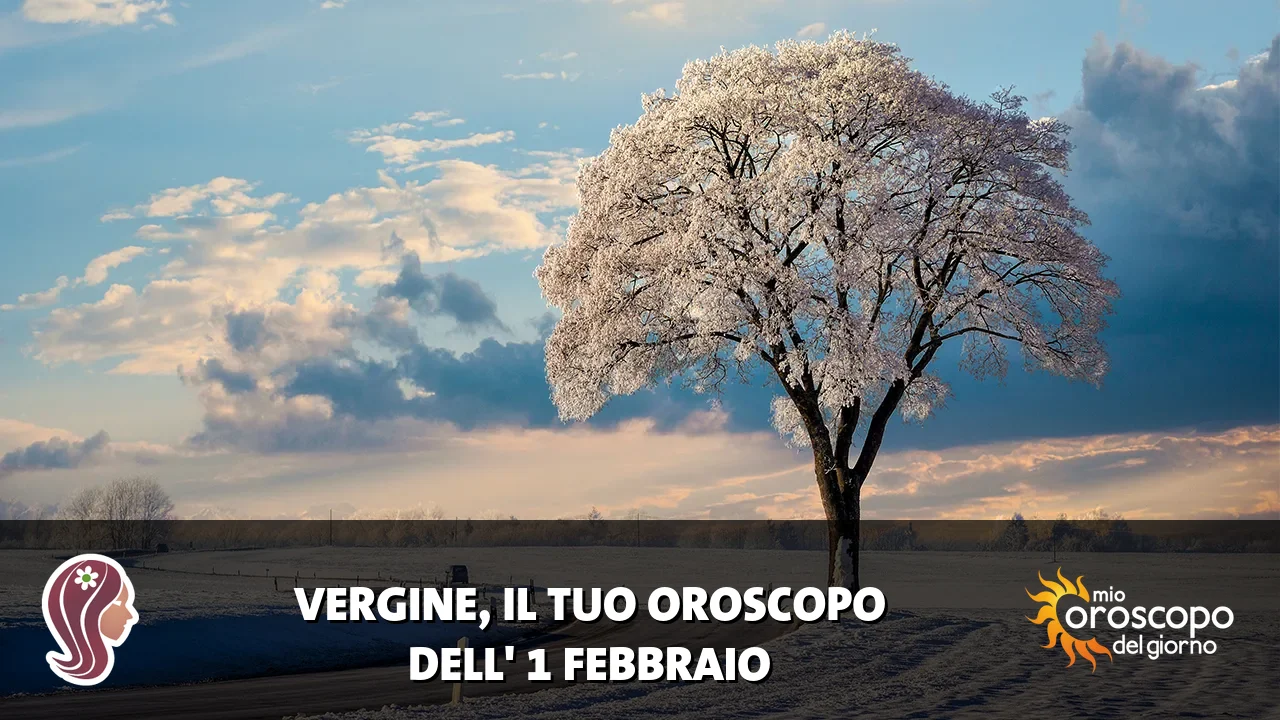 Oroscopo della Vergine du domenica 1 febbraio 2026