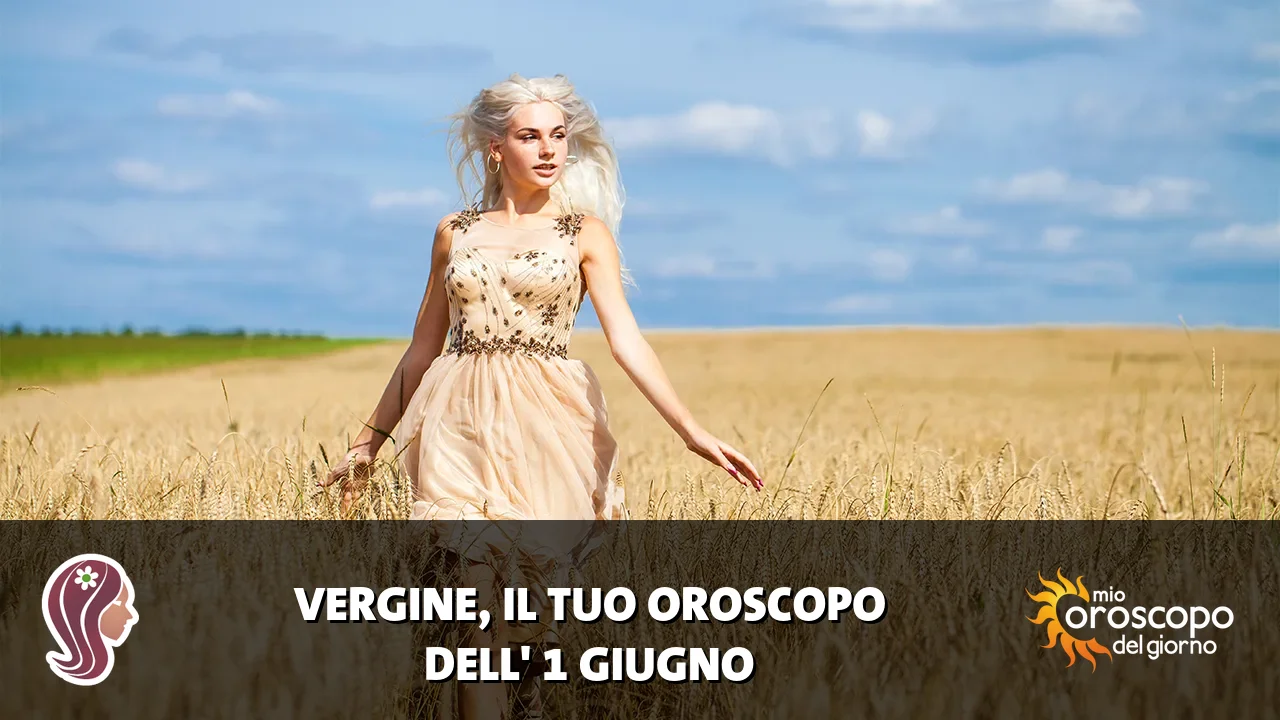 Oroscopo della Vergine du lunedì 1 giugno 2026