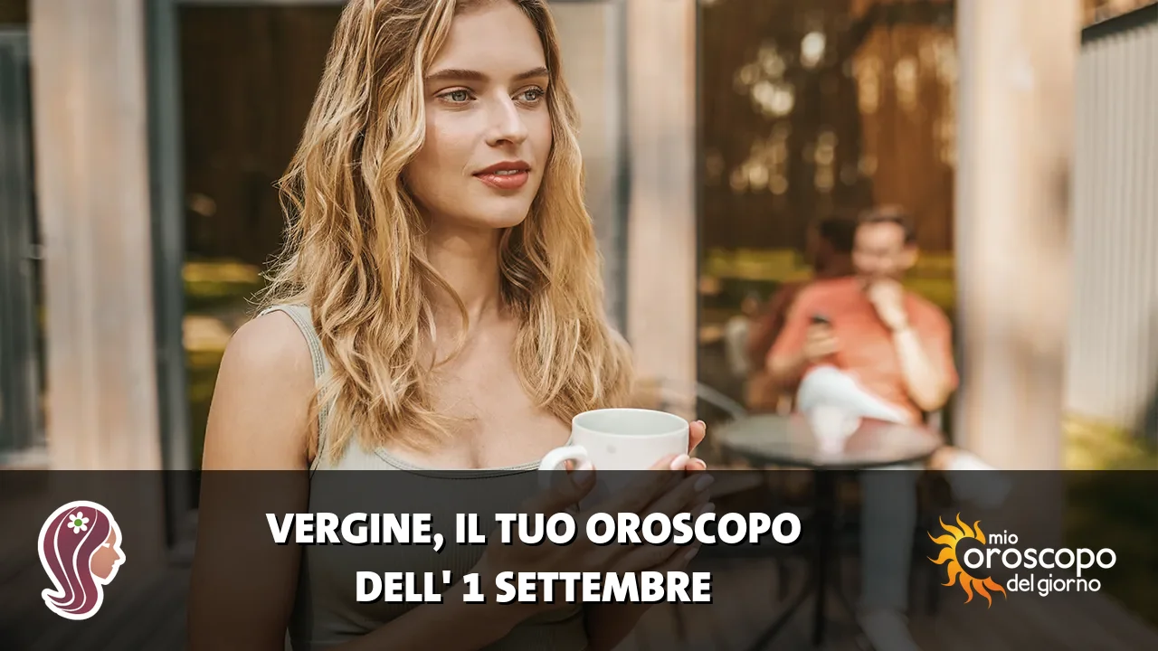 Oroscopo della Vergine du martedì 1 settembre 2026