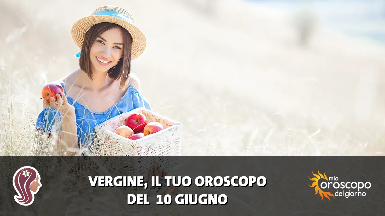 Oroscopo della Vergine du mercoledì 10 giugno 2026