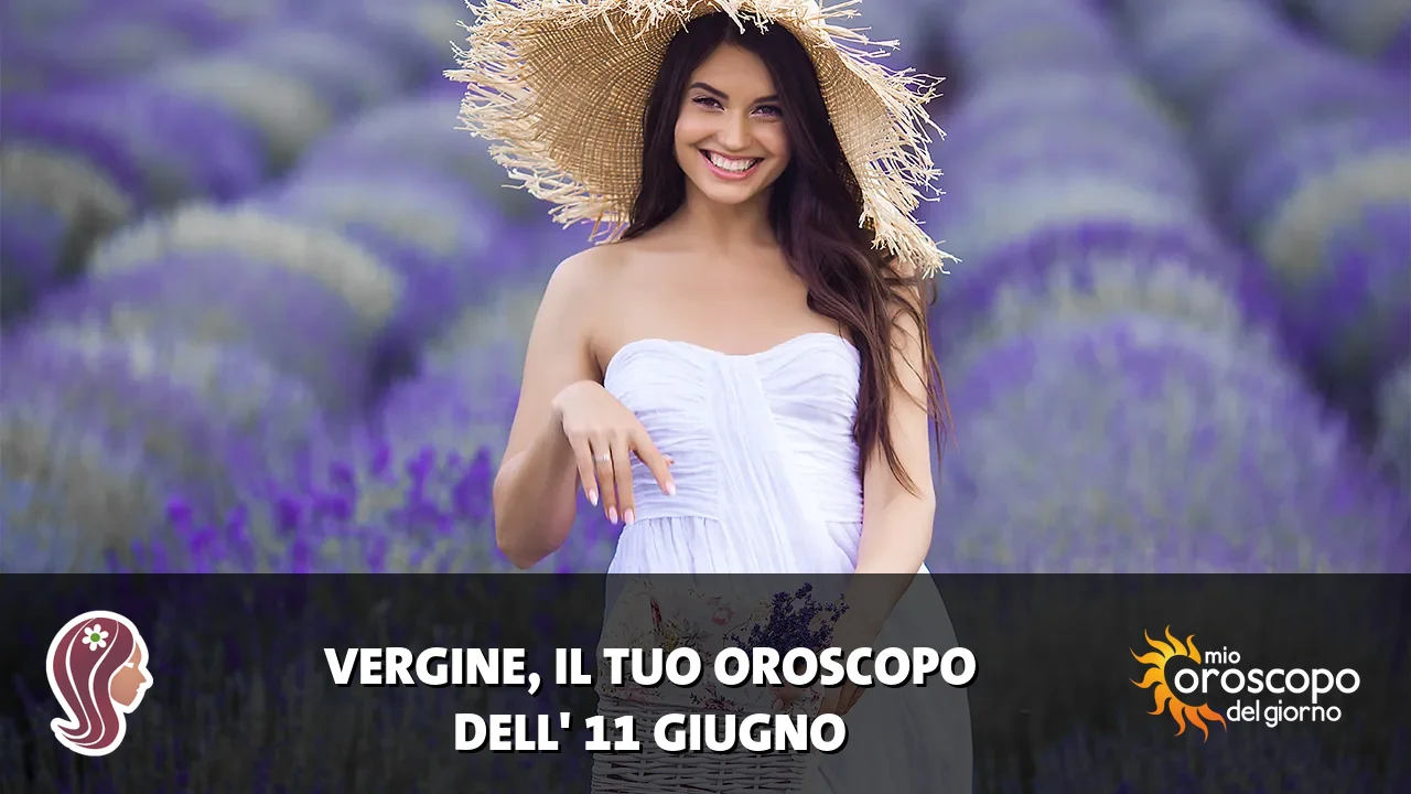 Oroscopo della Vergine du giovedì 11 giugno 2026