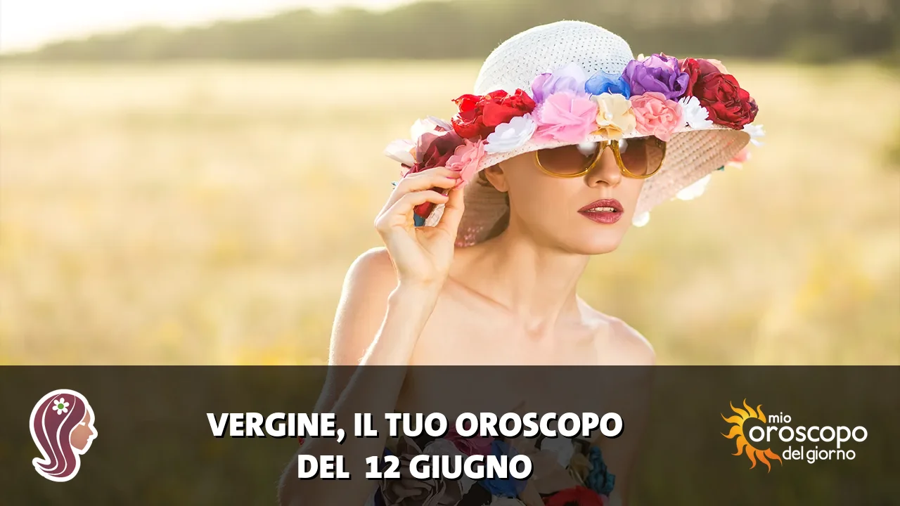 Oroscopo della Vergine du venerdì 12 giugno 2026