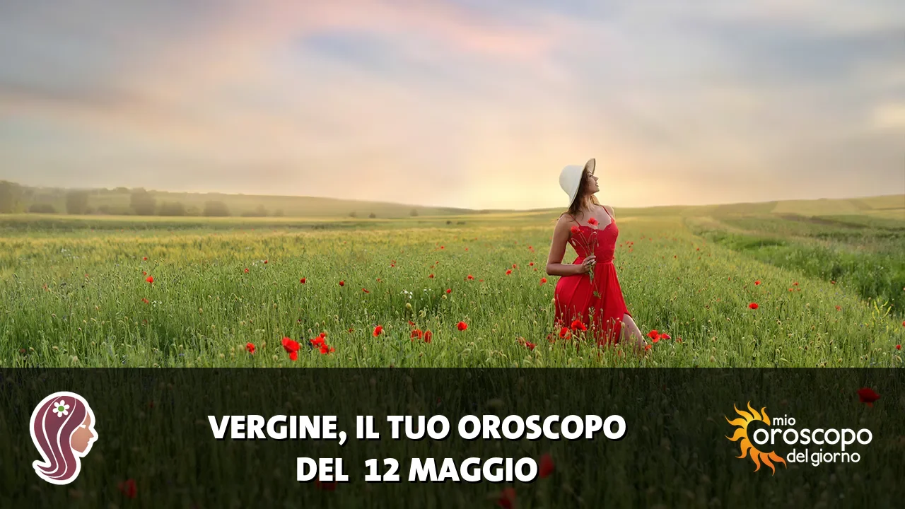 Oroscopo della Vergine du martedì 12 maggio 2026