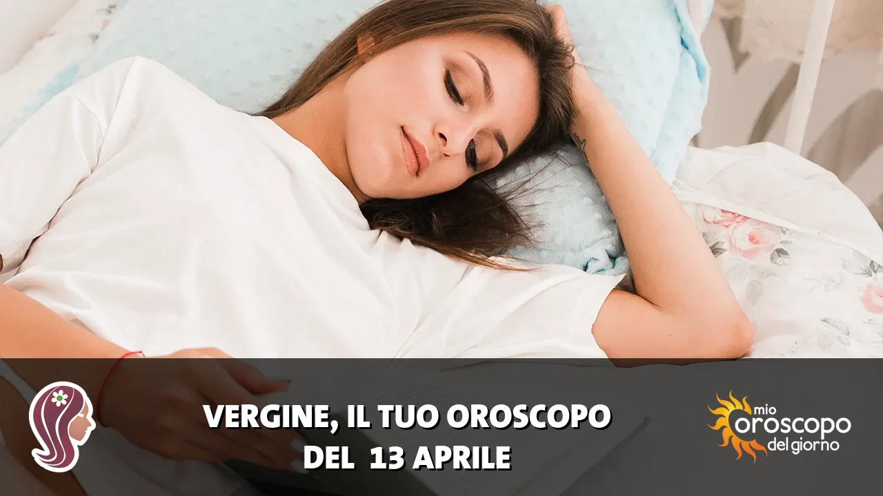 Oroscopo della Vergine du lunedì 13 aprile 2026