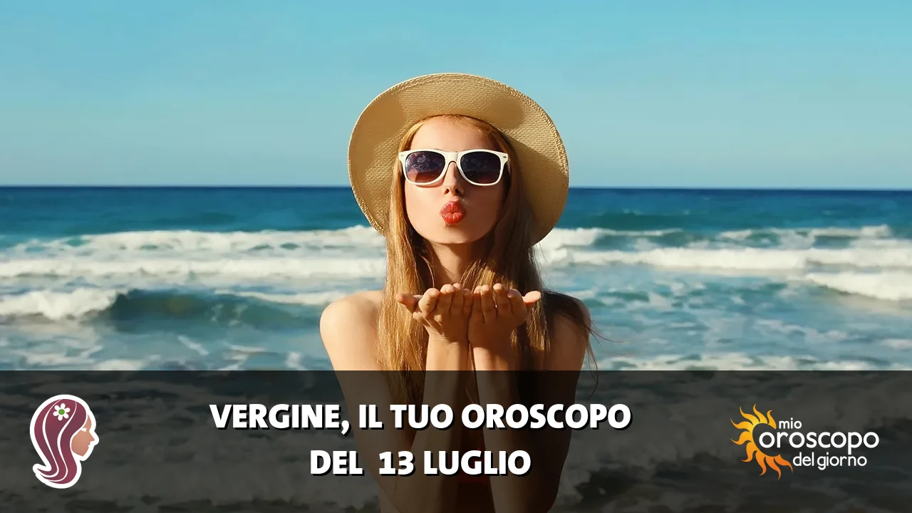 Oroscopo della Vergine du lunedì 13 luglio 2026