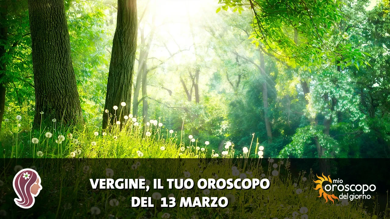 Oroscopo della Vergine du venerdì 13 marzo 2026