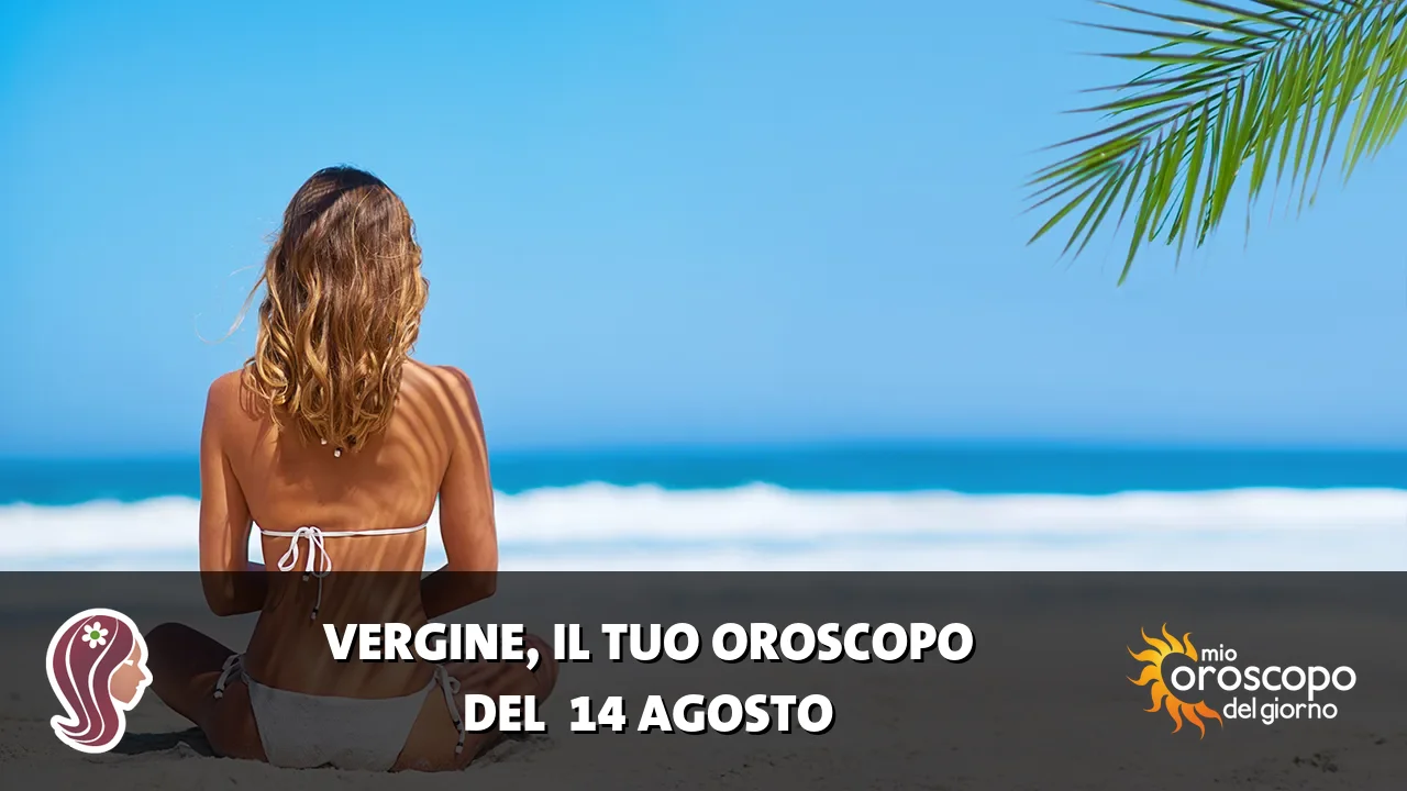 Oroscopo della Vergine du venerdì 14 agosto 2026