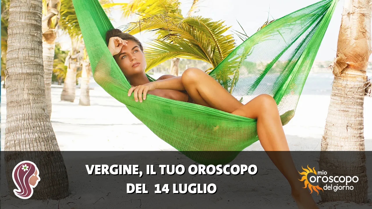 Oroscopo della Vergine du martedì 14 luglio 2026