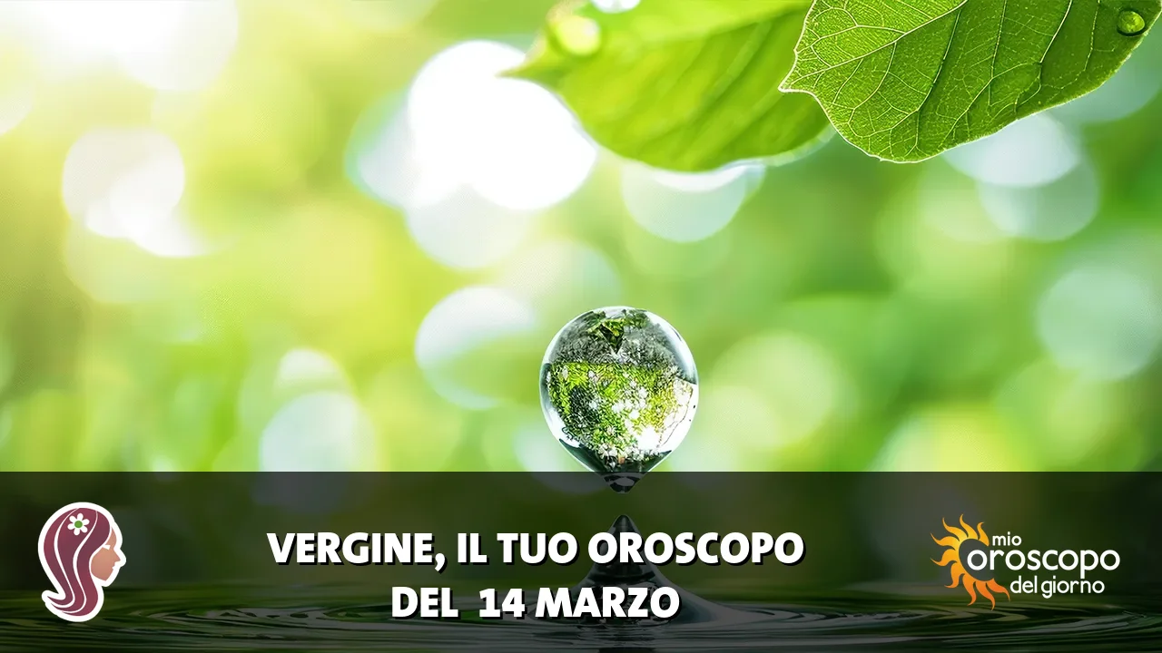 Oroscopo della Vergine du sabato 14 marzo 2026