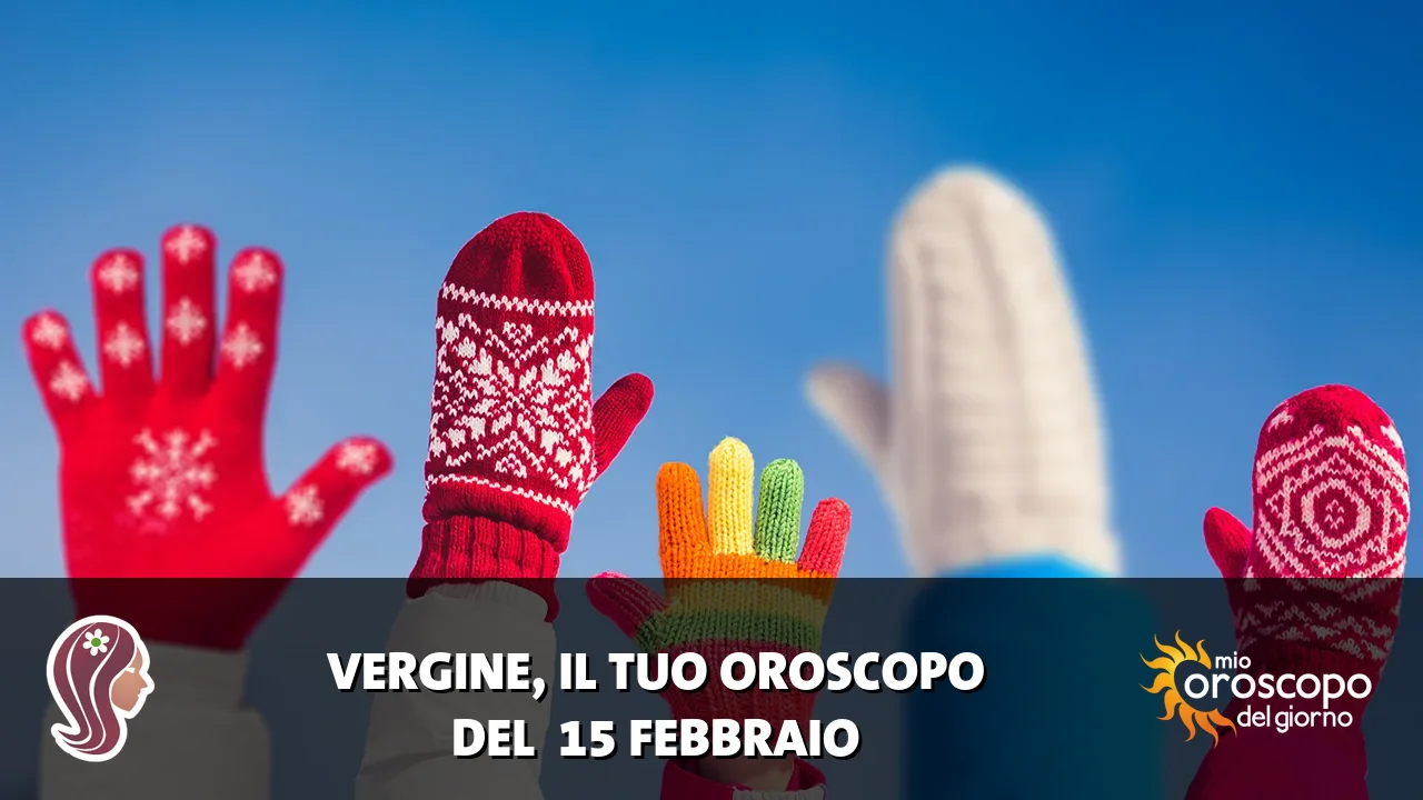 Oroscopo della Vergine du domenica 15 febbraio 2026