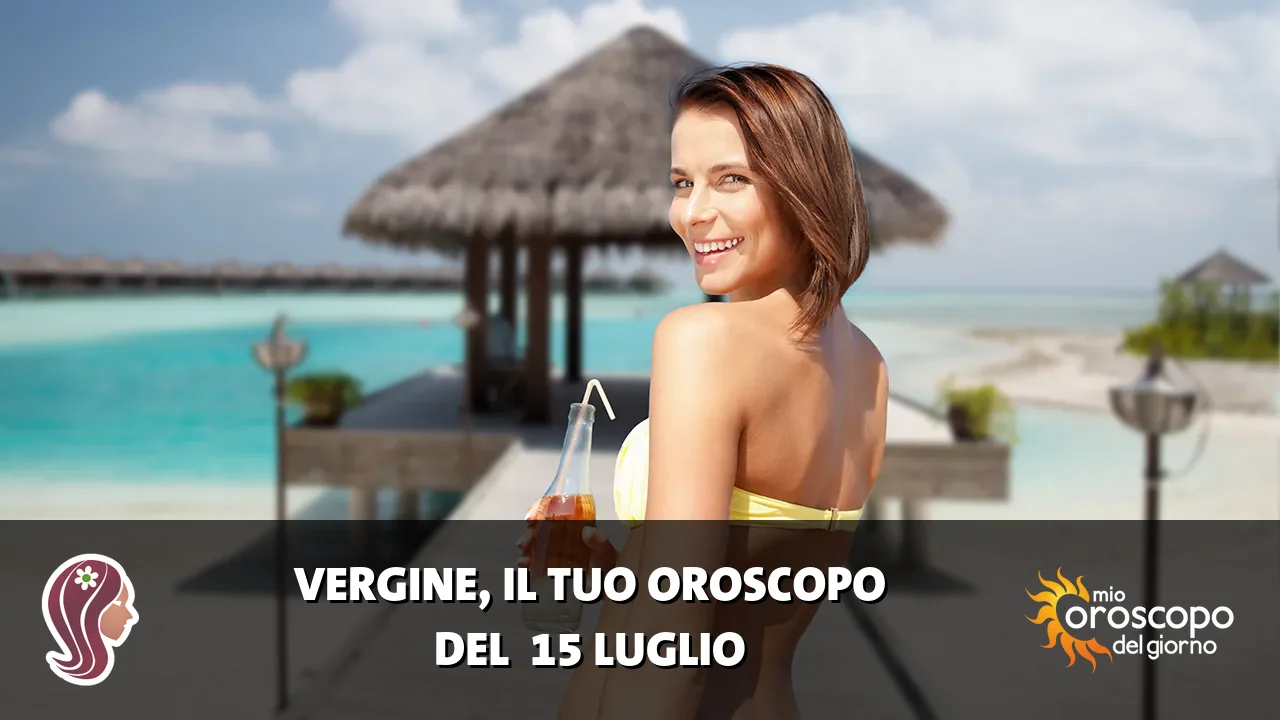 Oroscopo della Vergine du mercoledì 15 luglio 2026
