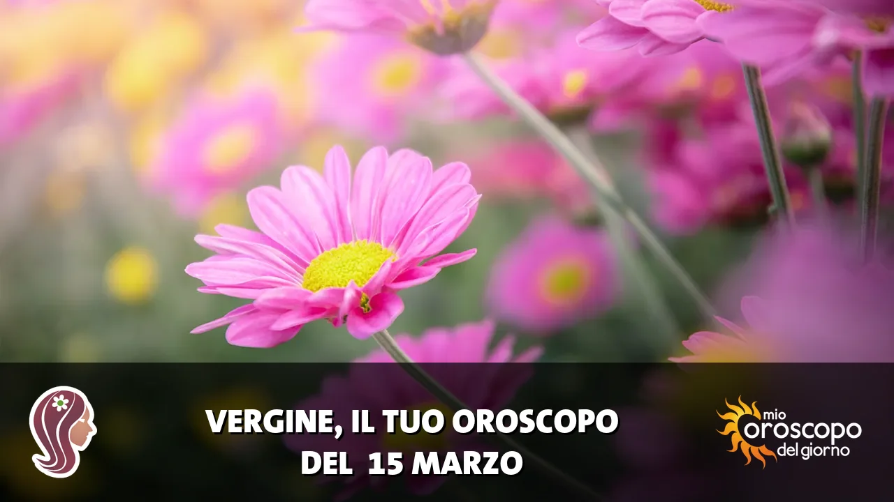 Oroscopo della Vergine du domenica 15 marzo 2026