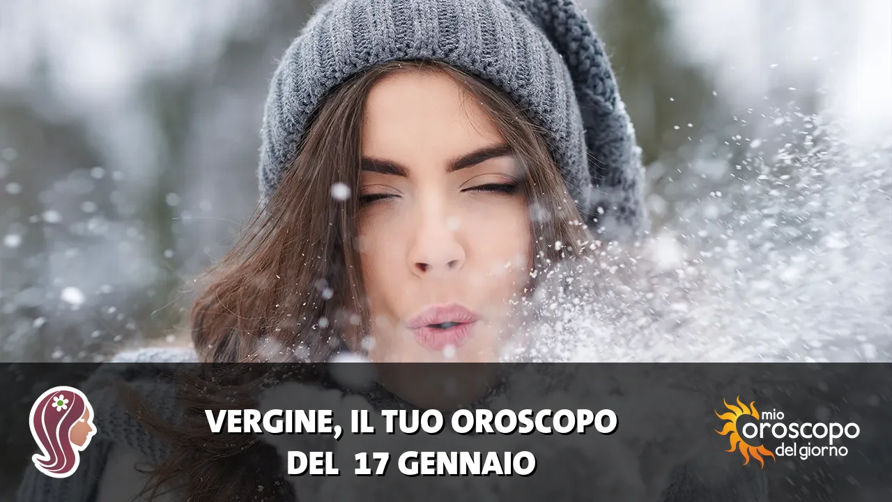 Oroscopo della Vergine du sabato 17 gennaio 2026