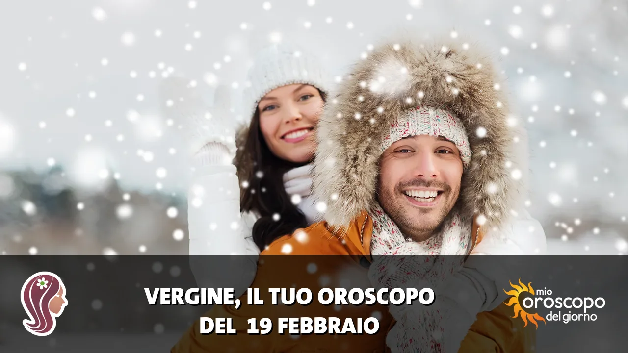 Oroscopo della Vergine du giovedì 19 febbraio 2026
