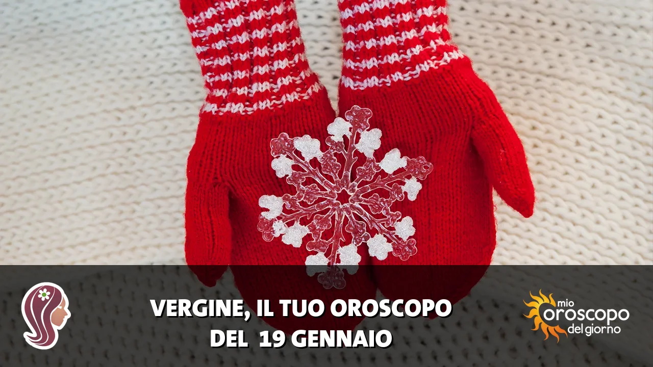 Oroscopo della Vergine du lunedì 19 gennaio 2026