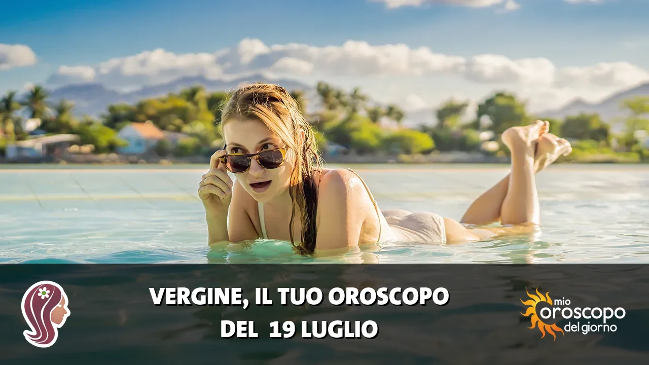 Oroscopo della Vergine du domenica 19 luglio 2026