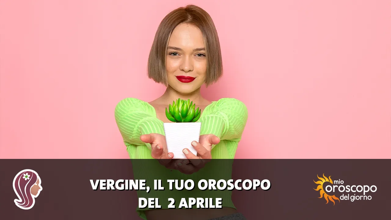 Oroscopo della Vergine du giovedì 2 aprile 2026