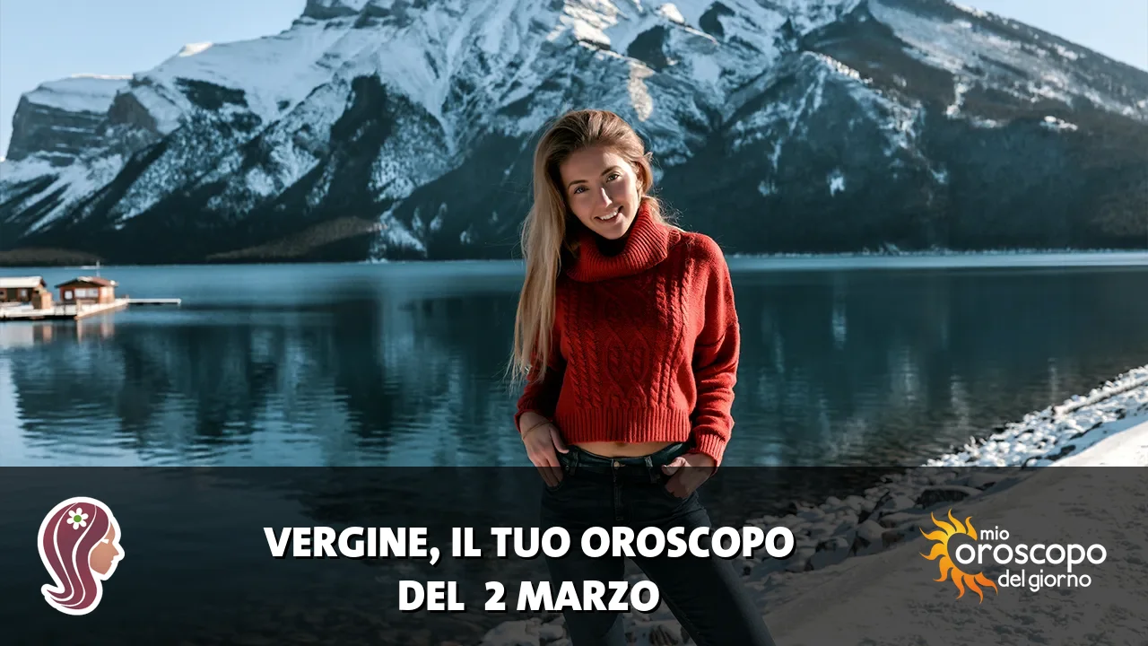 Oroscopo della Vergine du lunedì 2 marzo 2026