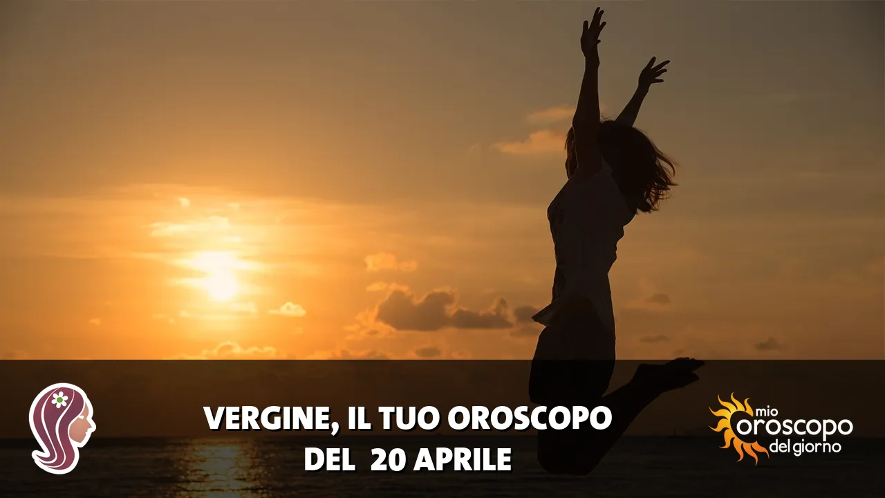 Oroscopo della Vergine du lunedì 20 aprile 2026