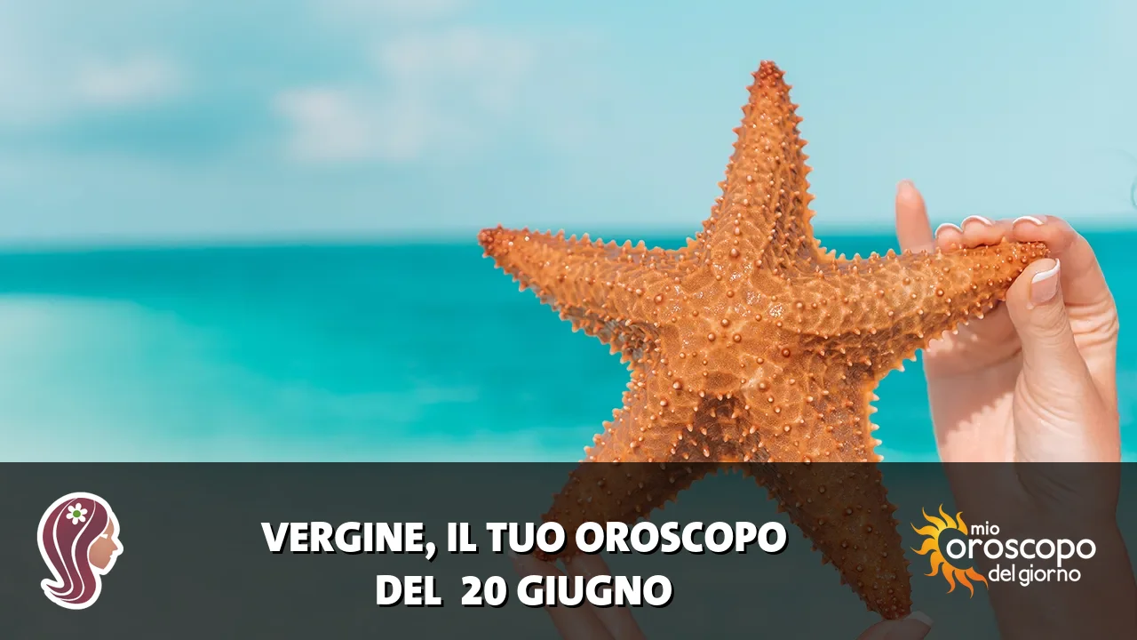Oroscopo della Vergine du sabato 20 giugno 2026