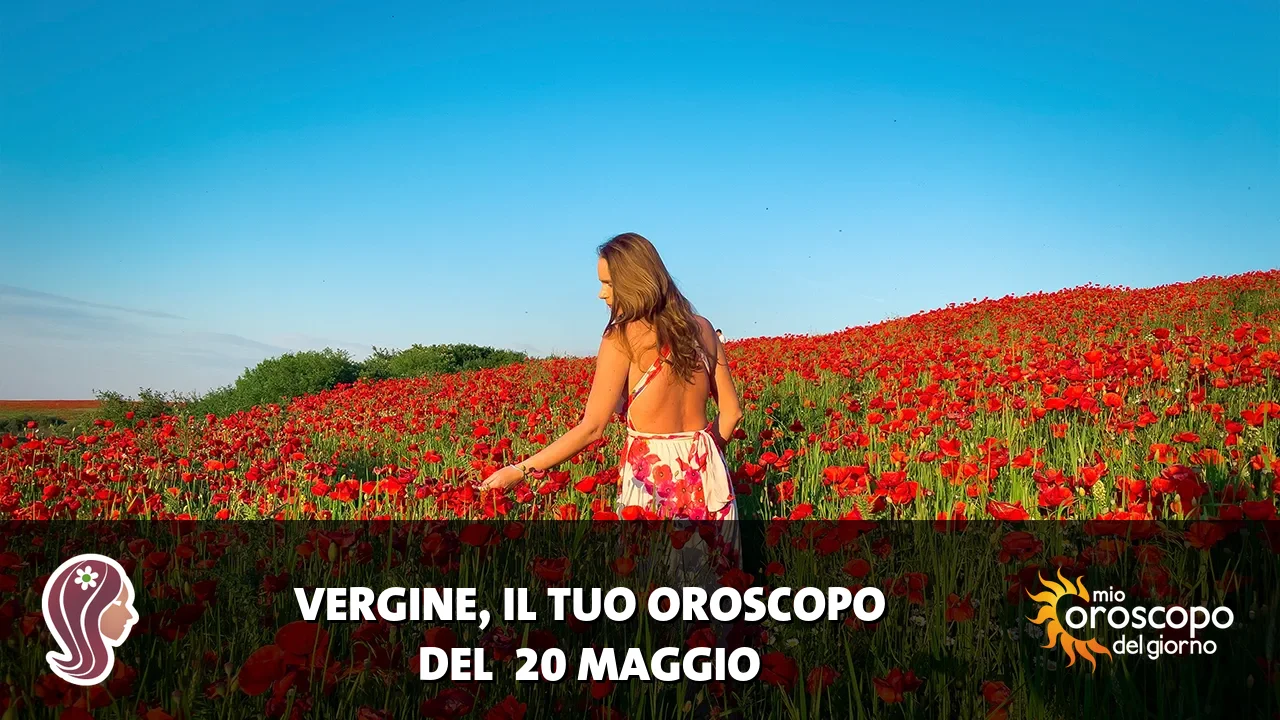 Oroscopo della Vergine du mercoledì 20 maggio 2026
