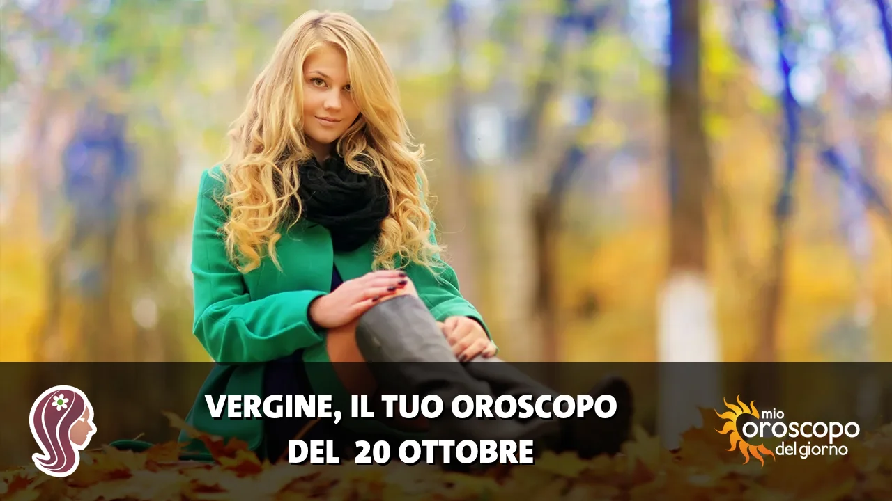 Oroscopo della Vergine du martedì 20 ottobre 2026