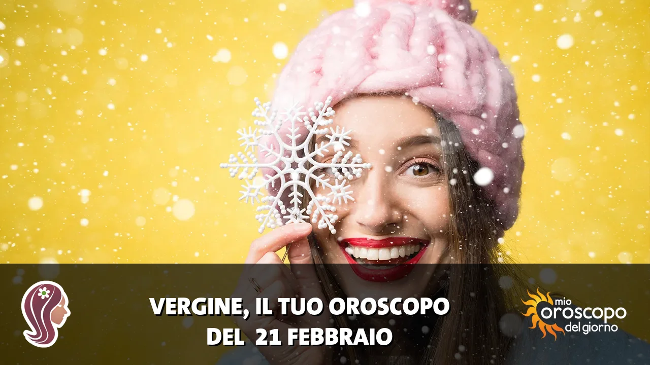 Oroscopo della Vergine du sabato 21 febbraio 2026