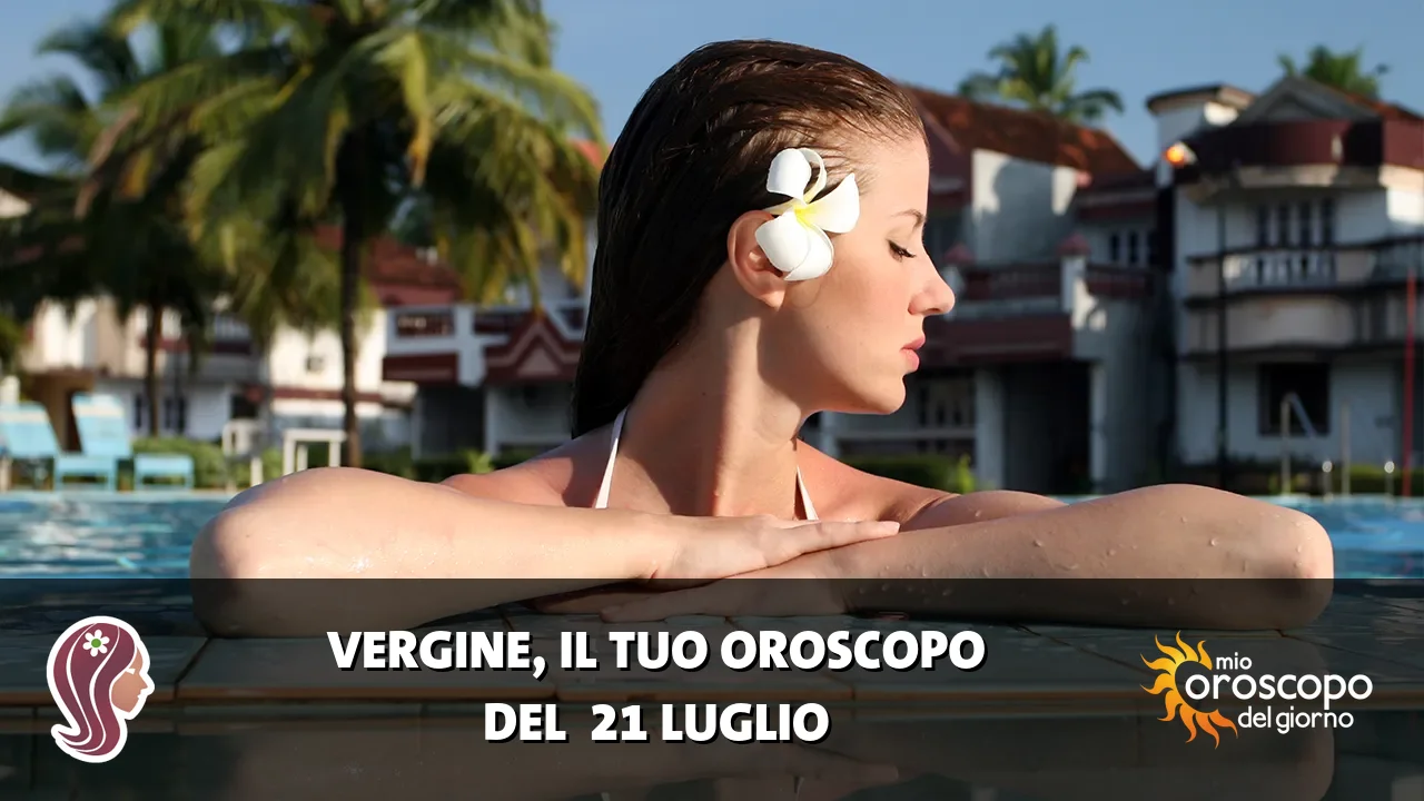 Oroscopo della Vergine du martedì 21 luglio 2026