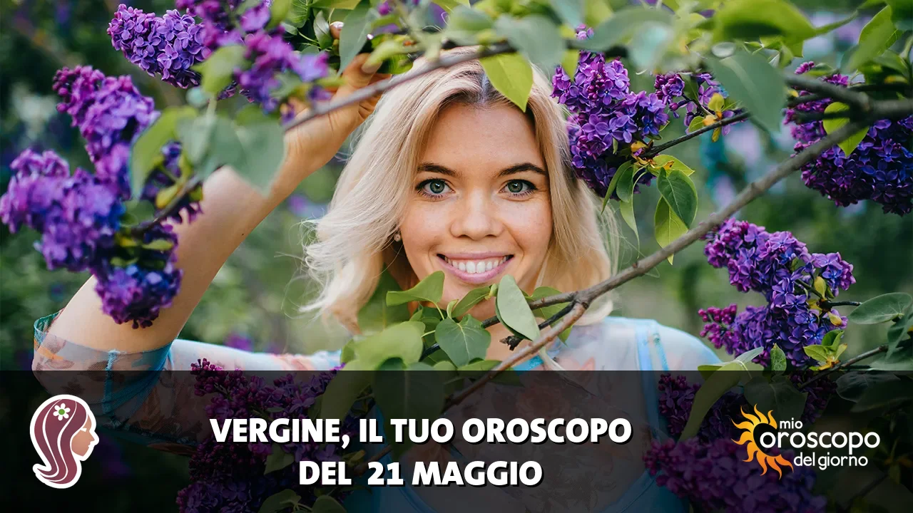 Oroscopo della Vergine du giovedì 21 maggio 2026