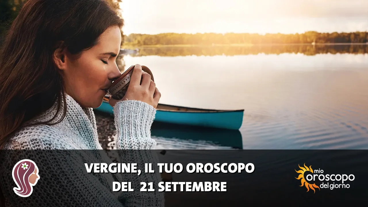 Oroscopo della Vergine du lunedì 21 settembre 2026