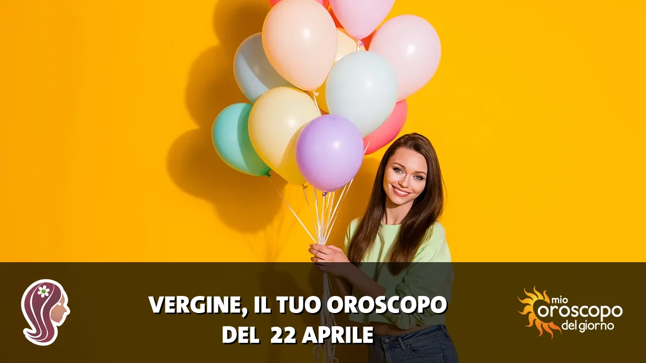 Oroscopo della Vergine du mercoledì 22 aprile 2026