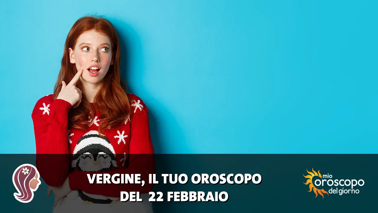 Oroscopo della Vergine du domenica 22 febbraio 2026