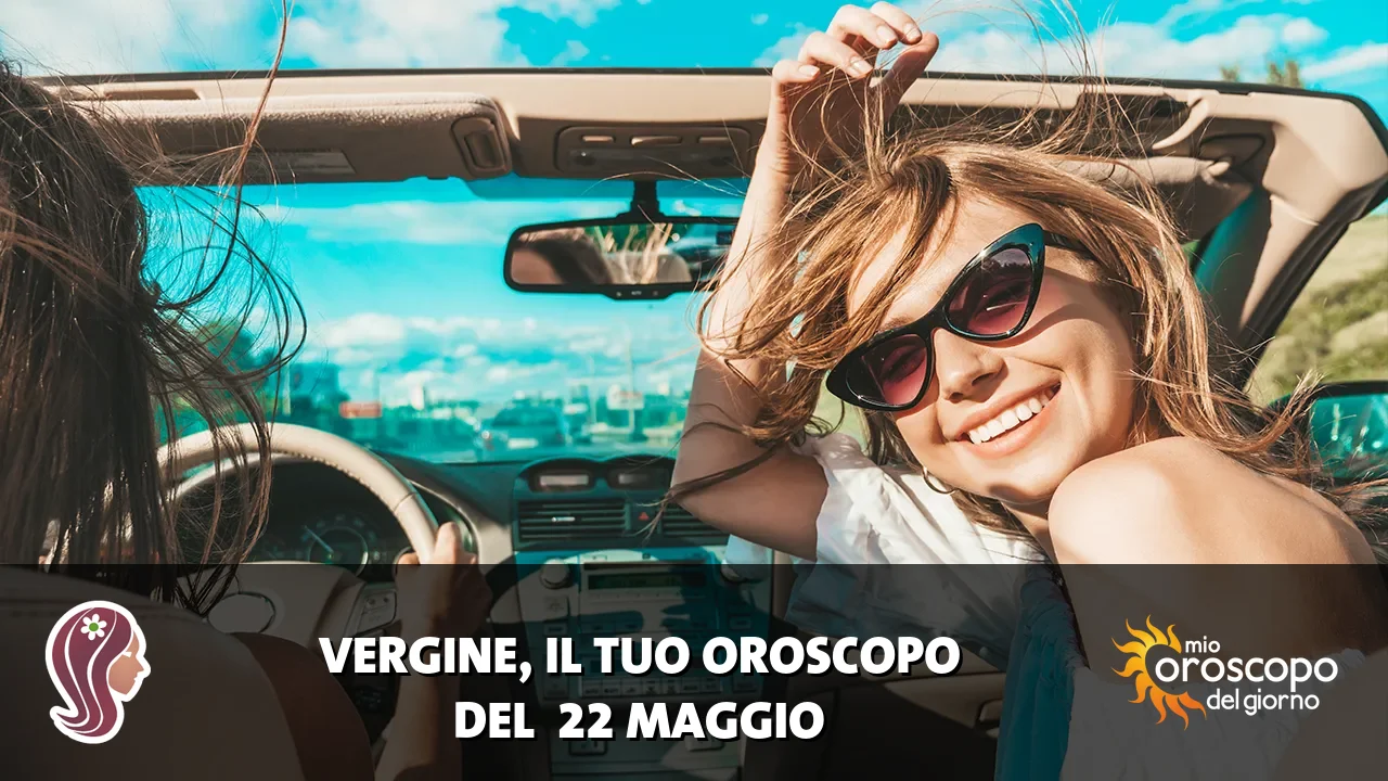 Oroscopo della Vergine du venerdì 22 maggio 2026