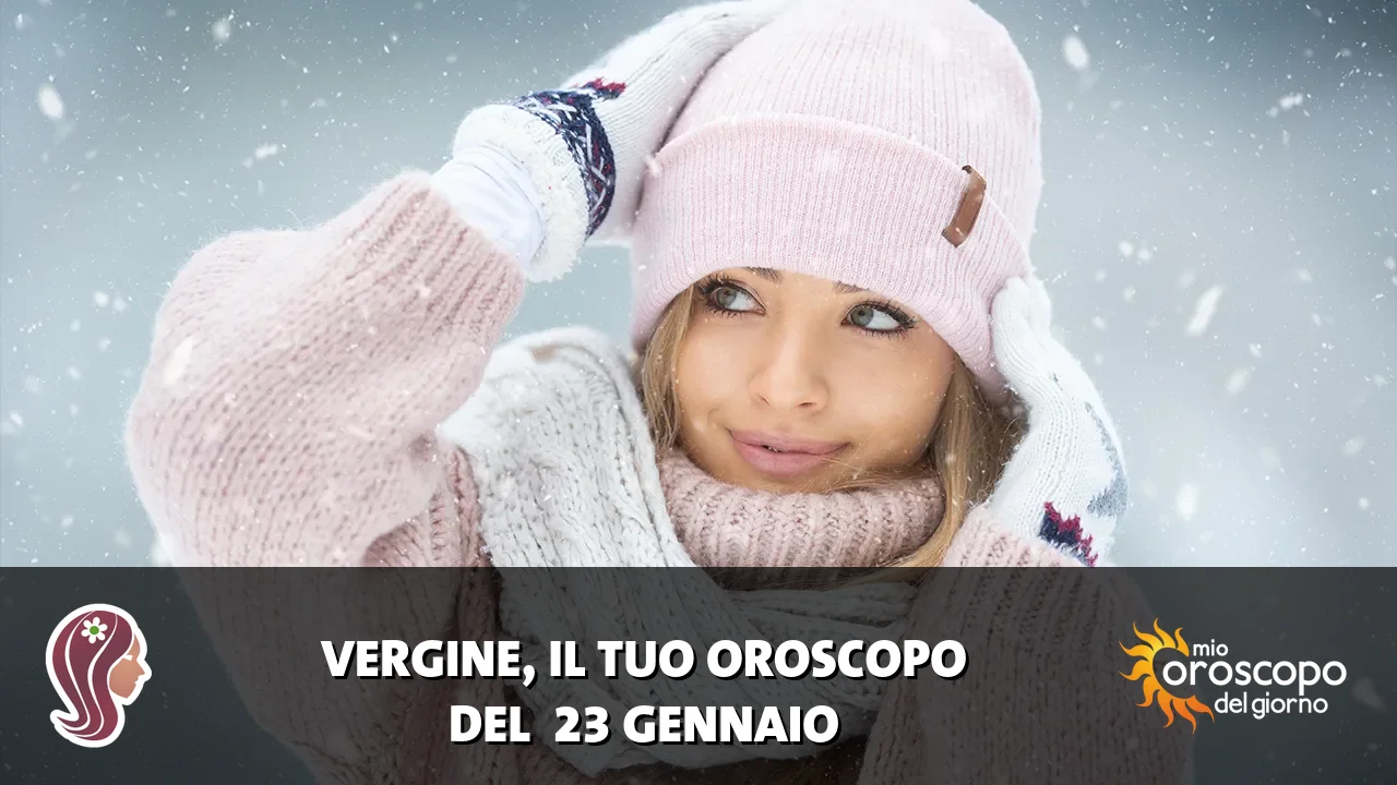 Oroscopo della Vergine du venerdì 23 gennaio 2026