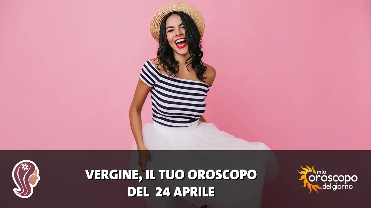 Oroscopo della Vergine du venerdì 24 aprile 2026
